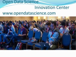 Open Data Science
Innovation Center
www.opendatascience.com
 