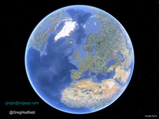 Google Earth [email_address] @GregHadfield 