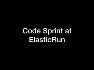 Code Sprint at
ElasticRun
 