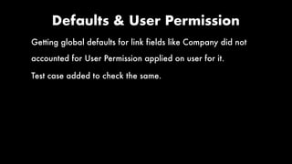 Defaults & User Permission
Getting global defaults for link fields like Company did not
accounted for User Permission applied on user for it.
Test case added to check the same.
 