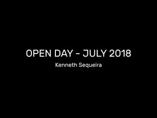 OPEN DAY - JULY 2018
Kenneth Sequeira
 