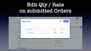 Edit Qty / Rate
on submitted Orders
 