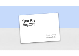 Open Day
May 2018
Ame S no
@co gC e
 