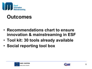 Outcomes Recommendations chart to ensure innovation & mainstreaming in ESF Tool kit: 30 tools already available Social reporting tool box 