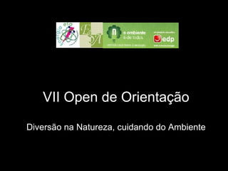 VII Open de Orientação Diversão na Natureza, cuidando do Ambiente 