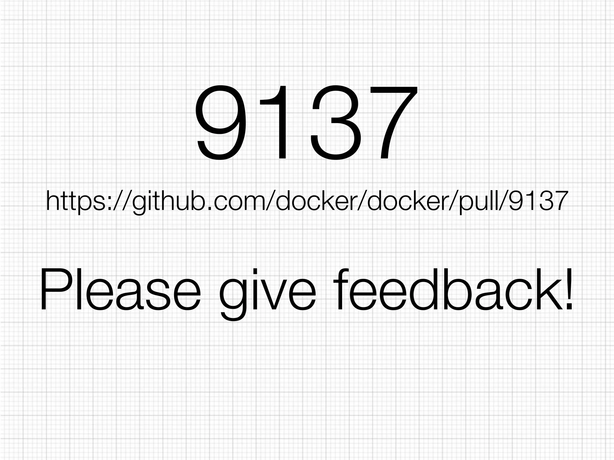 9137 
https://github.com/docker/docker/pull/9137 
Please give feedback! 
 