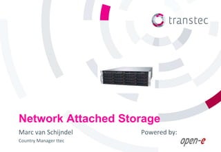 Network Attached Storage
Marc van Schijndel     Powered by:
Country Manager ttec
 