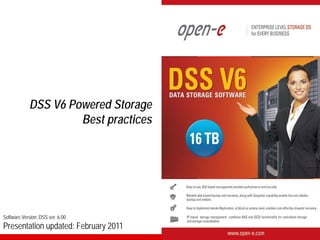DSS V6 Powered Storage
                     Best practices




Software Version: DSS ver. 6.00
Presentation updated: February 2011
 