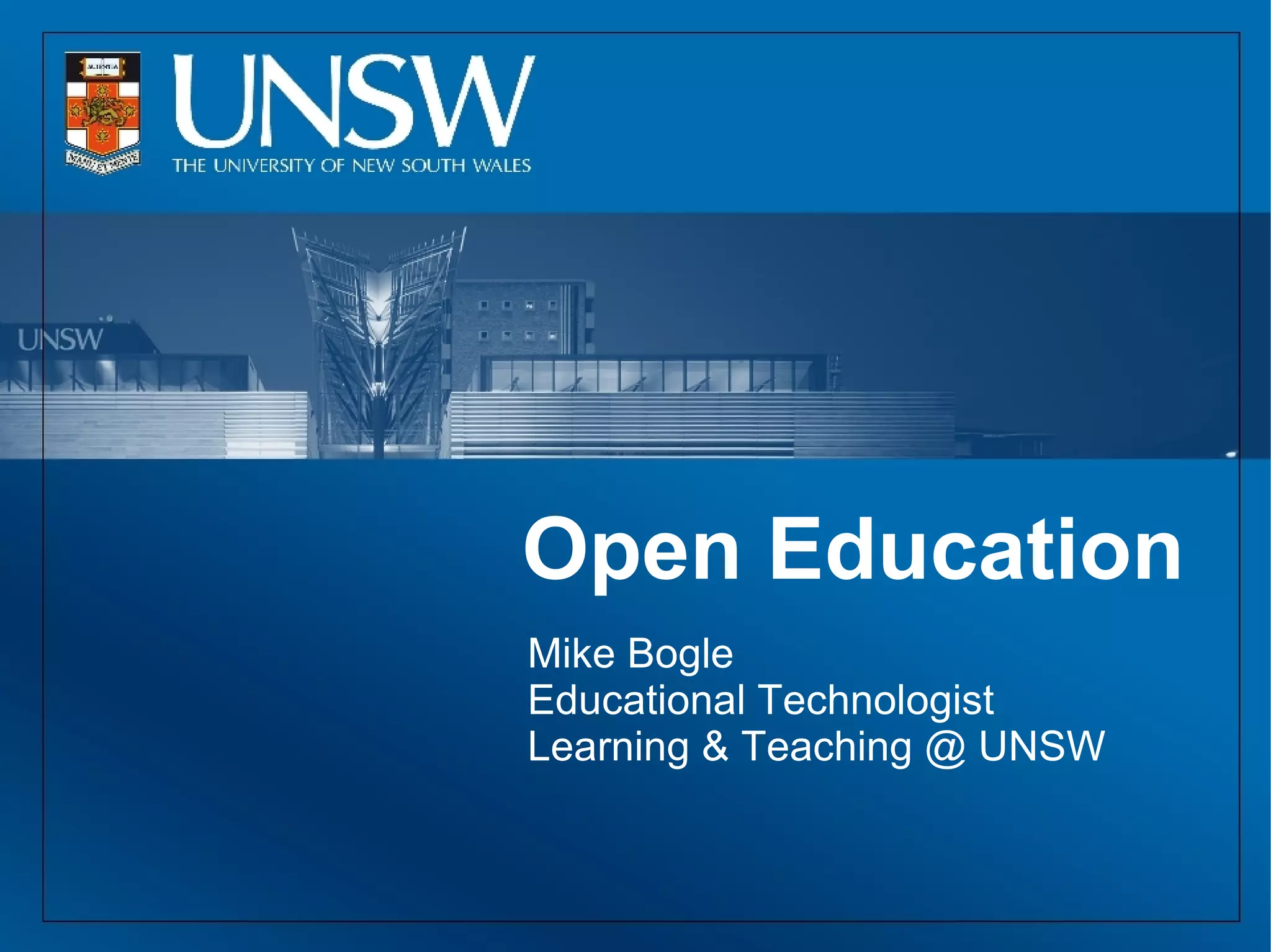 Open Education
Mike Bogle
Educational Technologist
Learning & Teaching @ UNSW
 