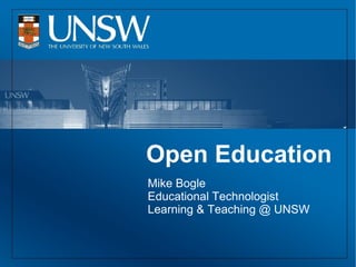 Open Education
Mike Bogle
Educational Technologist
Learning & Teaching @ UNSW
 