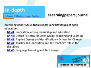 eLearning papers
Teacher-led Innovation
eLearningpapers journal
eLearning papers 2015 topics addressing key issues of open...