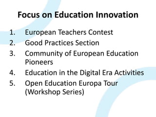 Focus on Education Innovation
1. European Teachers Contest
2. Good Practices Section
3. Community of European Education
Pi...