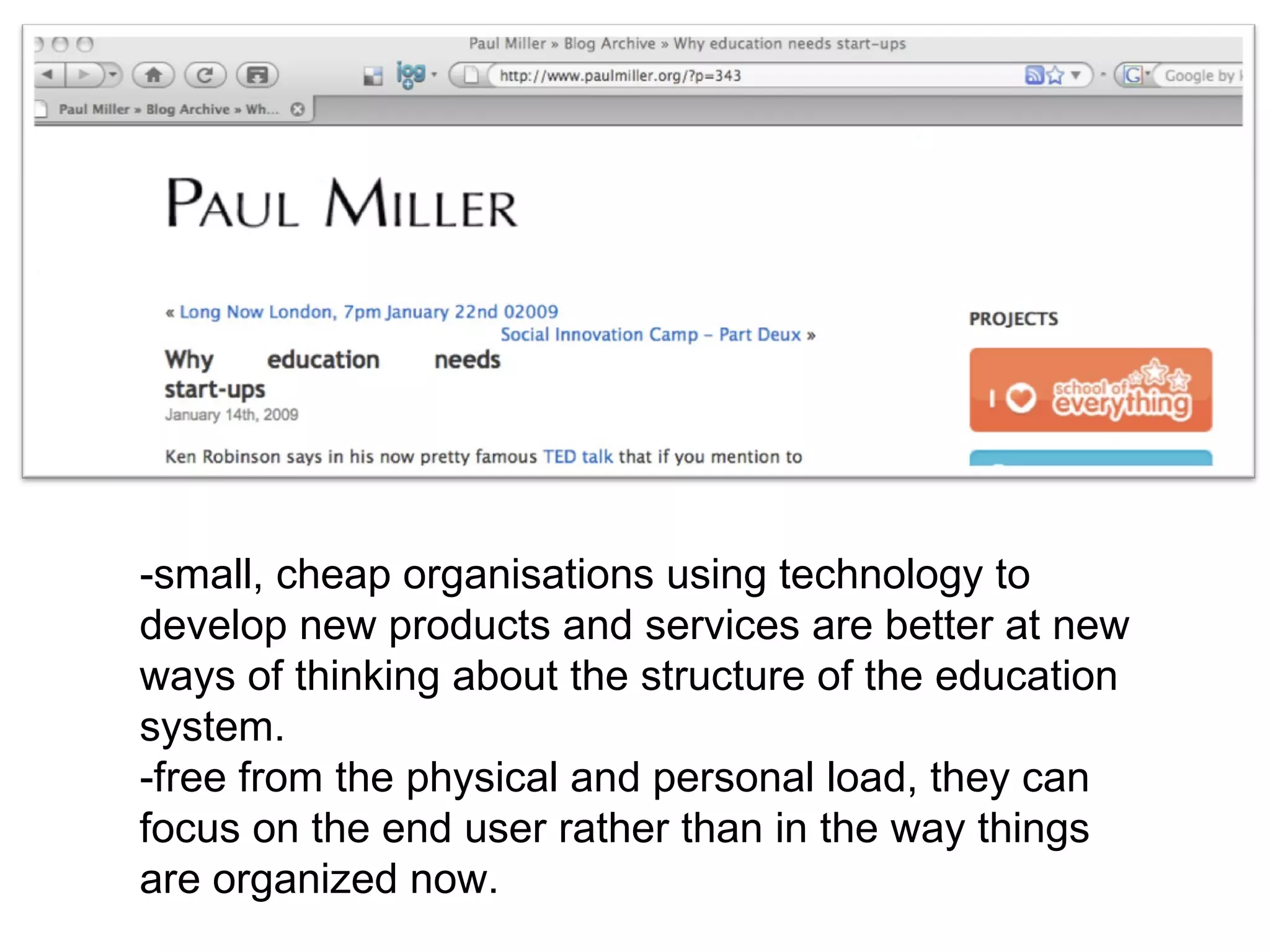 -small, cheap organisations using technology to develop new products and services are better at new ways of thinking about the structure of the education system.  -free from the physical and personal load, they can focus on the end user rather than in the way things are organized now. 