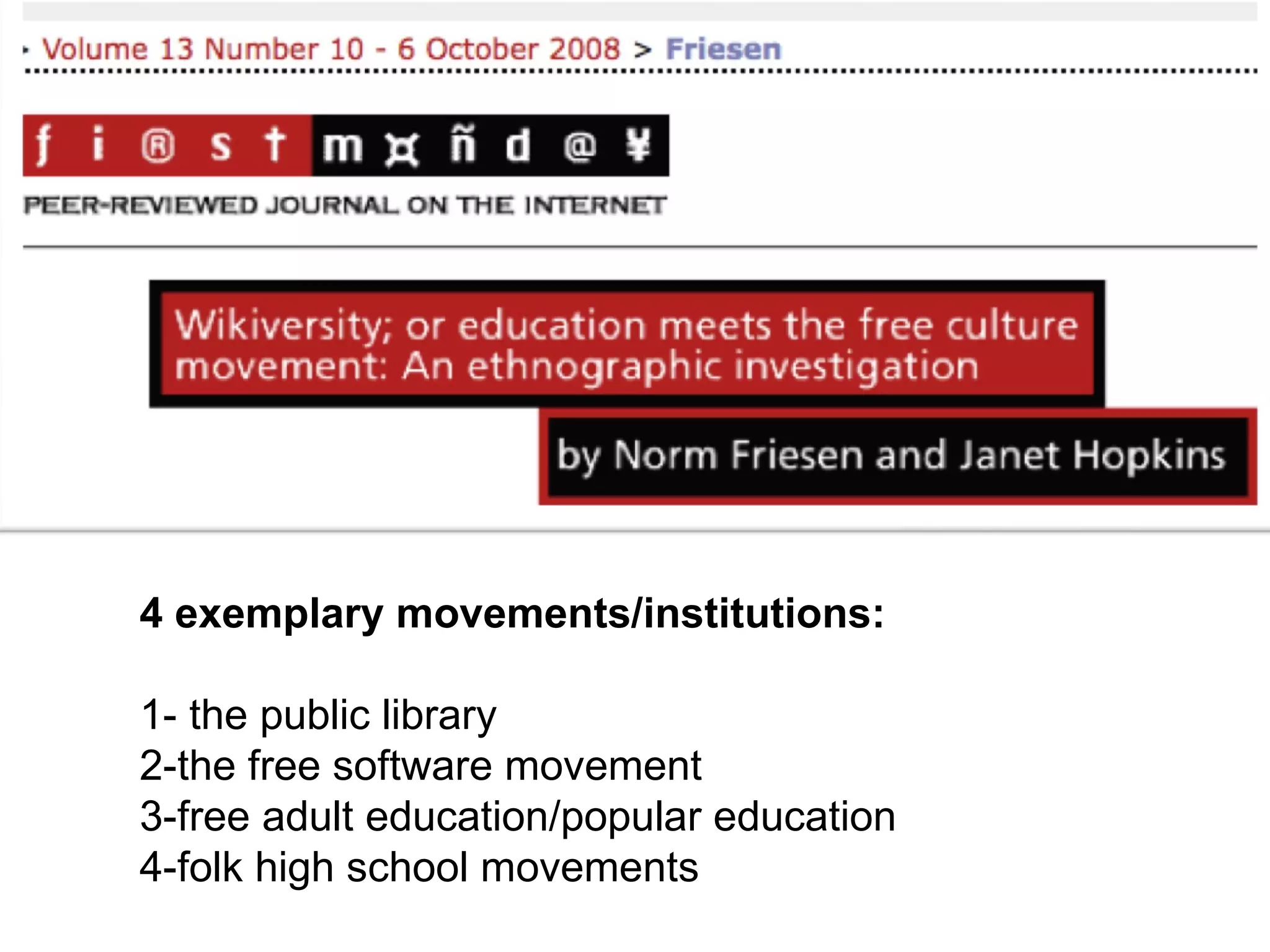 4 exemplary movements/institutions: 1- the public library 2-the free software movement 3-free adult education/popular education 4-folk high school movements 