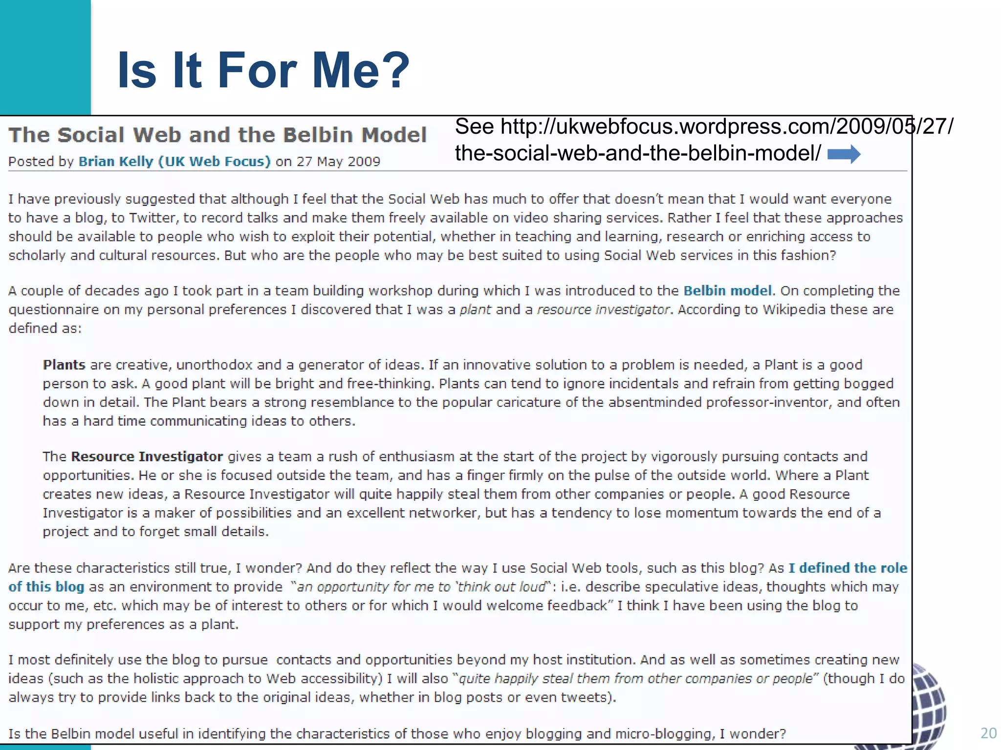 Is It For Me?
See http://ukwebfocus.wordpress.com/2009/05/27/
the-social-web-and-the-belbin-model/

20

 