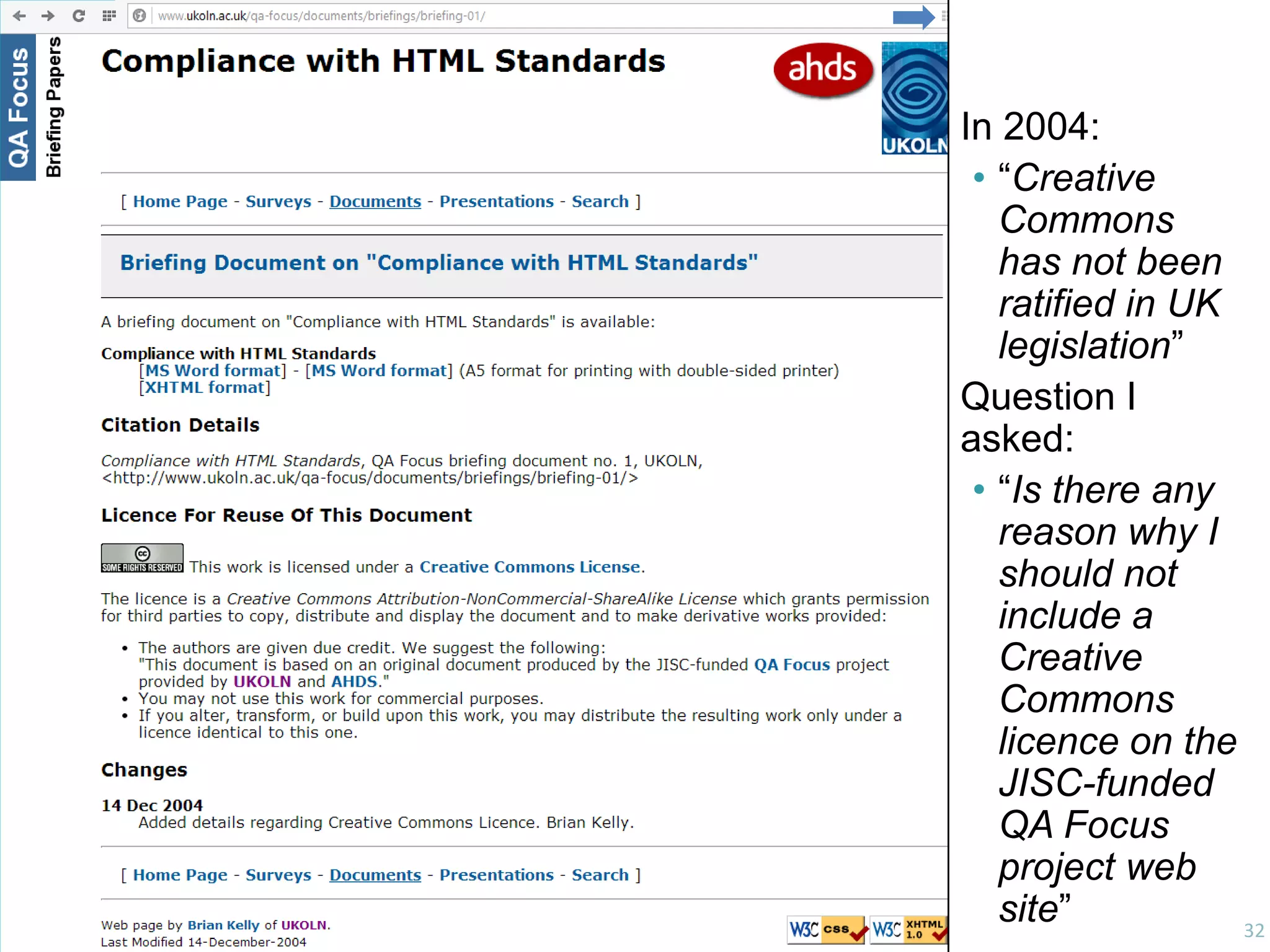 Dealing With Legal People

In 2004:
• “Creative
Commons
has not been
ratified in UK
legislation”
Question I
asked:
• “Is there any
reason why I
should not
include a
Creative
Commons
licence on the
JISC-funded
QA Focus
project web
site”
32

 
