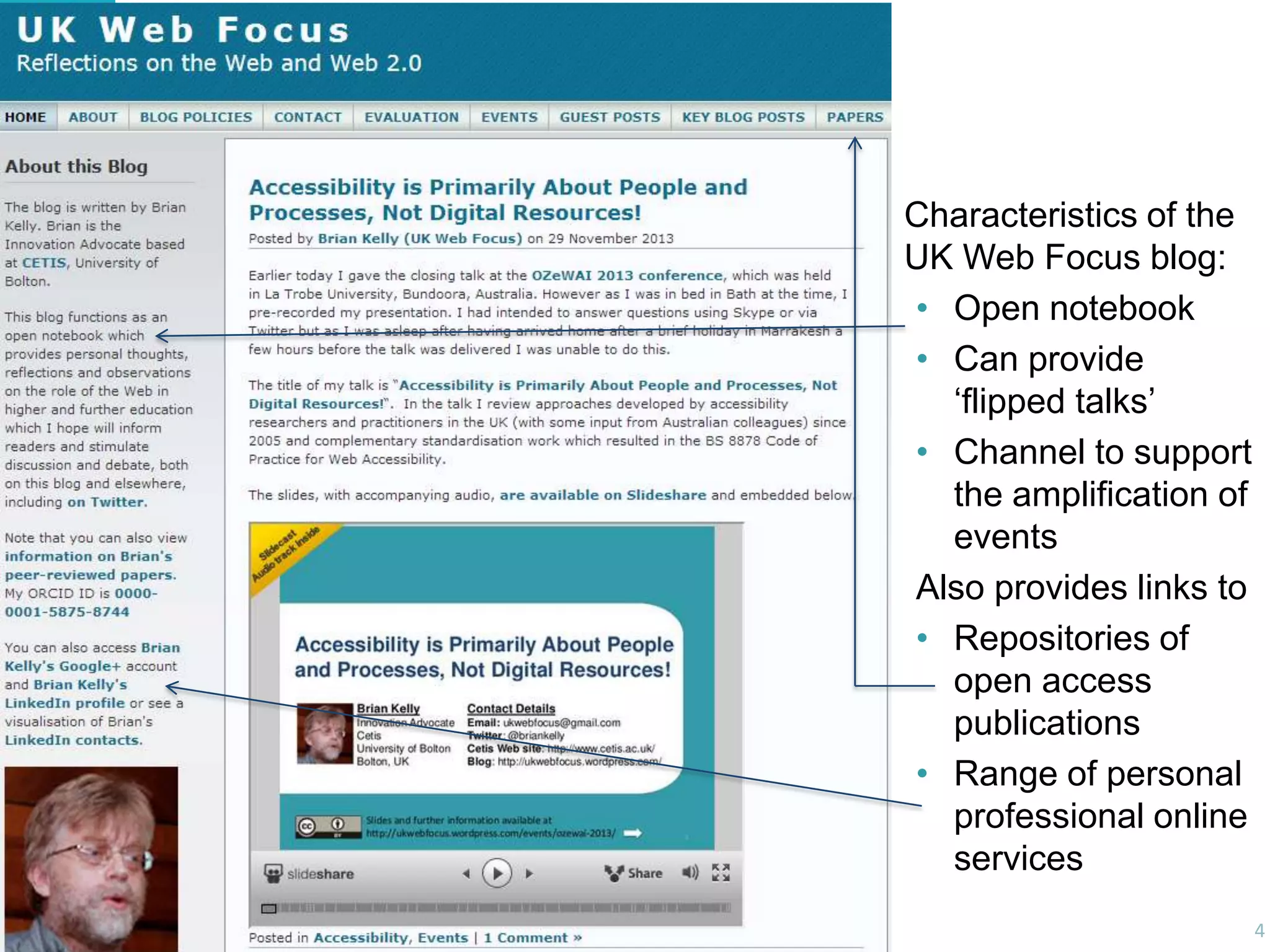Characteristics of the
UK Web Focus blog:
• Open notebook
• Can provide
„flipped talks‟
• Channel to support
the amplification of
events
Also provides links to
• Repositories of
open access
publications
• Range of personal
professional online
services
4

 
