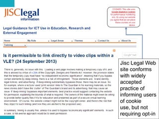 Jisc Legal Web
site conforms
with widely
accepted
practice of
informing users
of cookie
use, but not
requiring opt-in 29

 