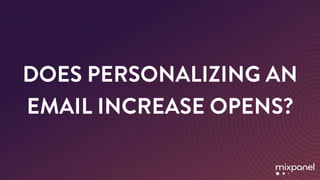 DOES PERSONALIZING AN
EMAIL INCREASE OPENS?
 