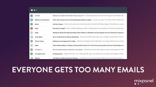 EVERYONE GETS TOO MANY EMAILS
 