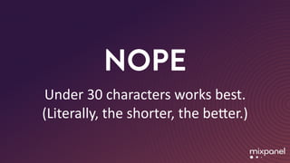 NOPE
Under	30	characters	works	best.	
(Literally,	the	shorter,	the	beRer.)
 