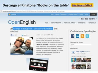Descarga el Ringtone “Books on the table”   http://ow.ly/bTFmL




                                                             1
 