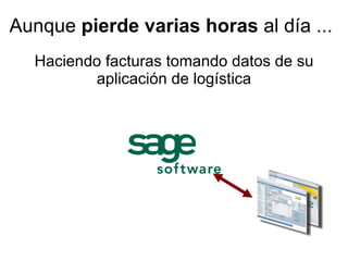 Aunque  pierde varias horas  al día ... Haciendo facturas tomando datos de su aplicación de logística 
