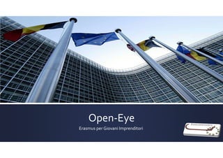 Open-Eye
Erasmus per Giovani Imprenditori
 