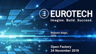 Presentazione della Società
Roberto Siagri
Tolmezzo 20-11-2018
Roberto Siagri,
CEO
Open Factory
24 November 2019
 