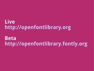 Live
http://openfontlibrary.org

Beta
http://openfontlibrary.fontly.org
 