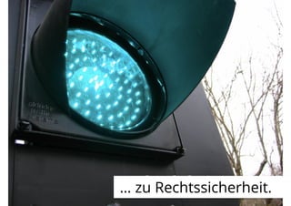 … zu Rechtssicherheit.
 