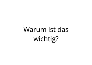 Warum ist das
wichtig?
 