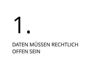 1.
DATEN MÜSSEN RECHTLICH 
OFFEN SEIN
 