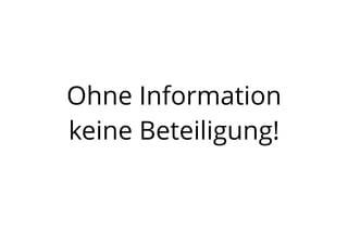 Ohne Information
keine Beteiligung!
 