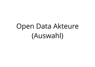 Open Data Akteure
(Auswahl)
 