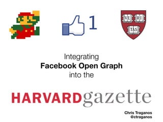 Integrating
Facebook Open Graph
       into the



                      Chris Traganos
                         @ctraganos
 