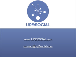www. UP2SOCIAL.com

contact@up2social.com
 