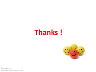 Thanks !
Developed by:
vidhimehrotra21@gmail.com
 