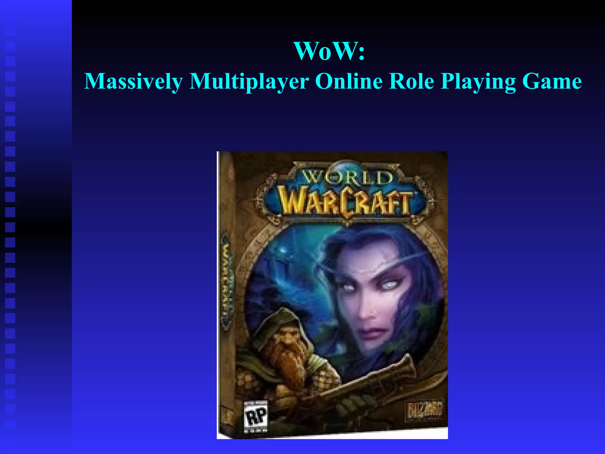 WoW:  Massively Multiplayer Online Role Playing Game 