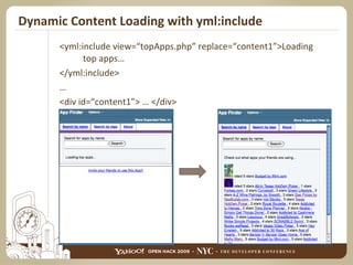 Dynamic Content Loading with yml:include <yml:include view=“topApps.php” replace=“content1”>Loading top apps…  </yml:include> … <div id=“content1”> … </div> 