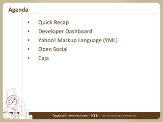 Agenda Quick Recap Developer Dashboard Yahoo! Markup Language (YML) Open Social Caja 