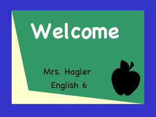 Welcome   Mrs. Hagler  English 6 