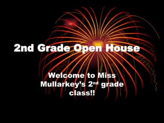 2nd Grade Open House Welcome to Miss Mullarkey’s 2 nd  grade class!! 