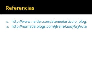 http://www.naider.com/ateneo/articulo_blog.asp?id=313 http://nomada.blogs.com/jfreire/2007/03/rutas_para_la_i.html 