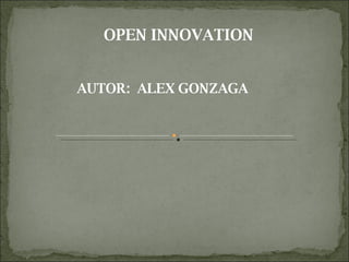OPEN INNOVATION AUTOR:  ALEX GONZAGA 
