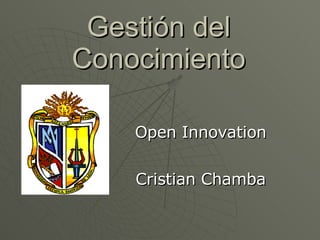 Gestión del Conocimiento Open Innovation Cristian Chamba 