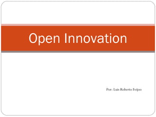 Open Innovation Por: Luis Roberto Feijoo  