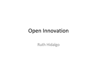 Open Innovation Ruth Hidalgo 