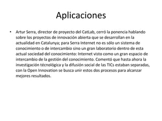 <ul><li>Artur Serra, director de proyecto del CatLab, cerró la ponencia hablando sobre los proyectos de innovación abierta...