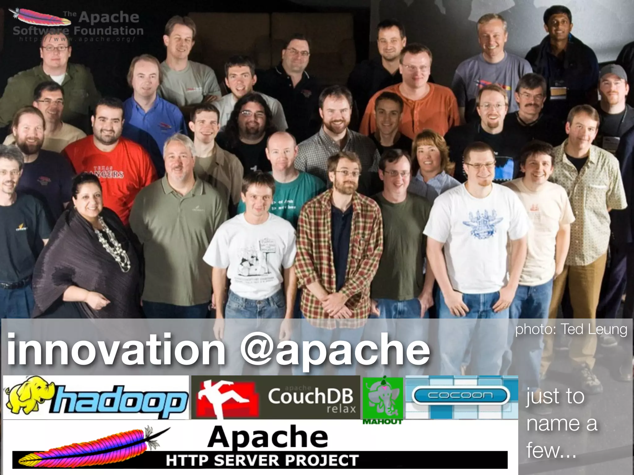 photo: Ted Leung

innovation @apache
                      just to
                      name a
                      few...
 